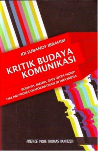 Image of Kritik Budaya Komunikasi : Budaya,Media,dan Gaya Hidup dalam Proses Demokratisasi di Indonesia